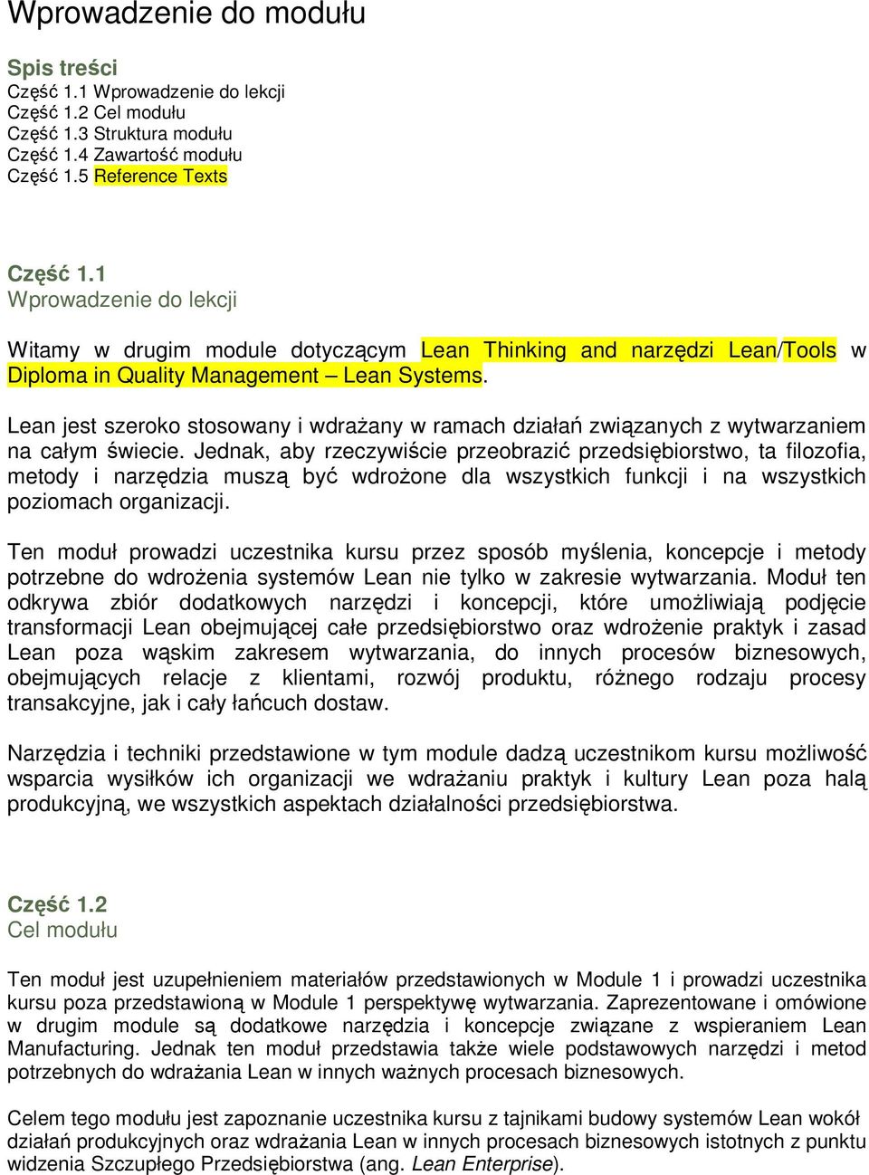 Lean jest szeroko stosowany i wdraŝany w ramach działań związanych z wytwarzaniem na całym świecie.