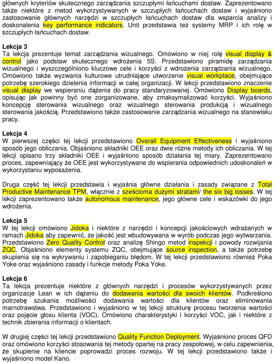 key performance indicators. Unit przedstawia teŝ systemy MRP i ich rolę w szczupłych łańcuchach dostaw. Lekcja 3 Ta lekcja prezentuje temat zarządzania wizualnego.