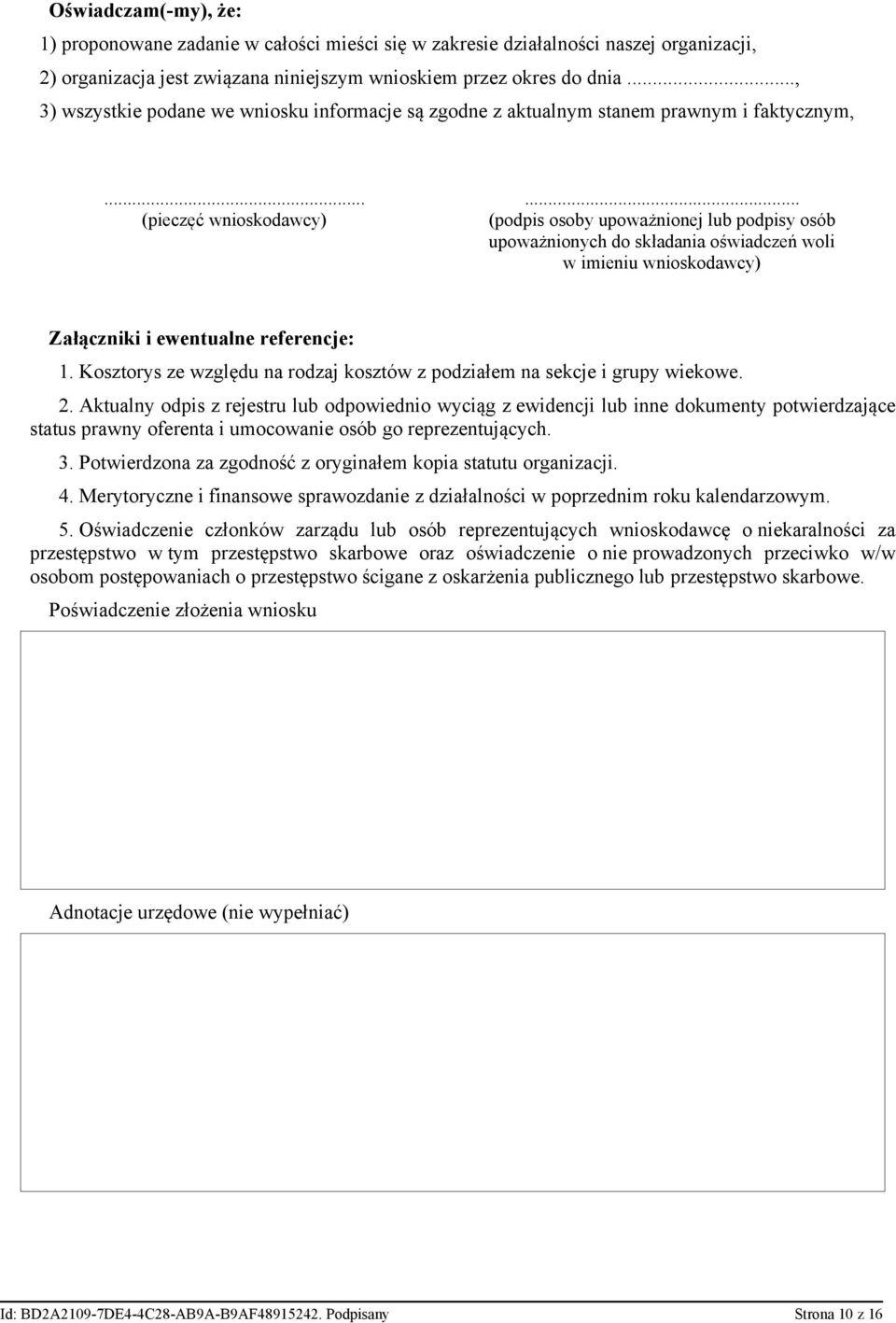 .. (podpis osoby upoważnionej lub podpisy osób upoważnionych do składania oświadczeń woli w imieniu wnioskodawcy) Załączniki i ewentualne referencje: 1.