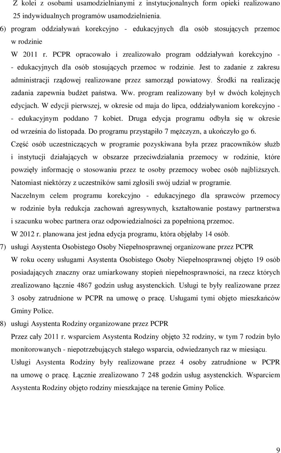 PCPR opracowało i zrealizowało program oddziaływań korekcyjno - - edukacyjnych dla osób stosujących przemoc w rodzinie.