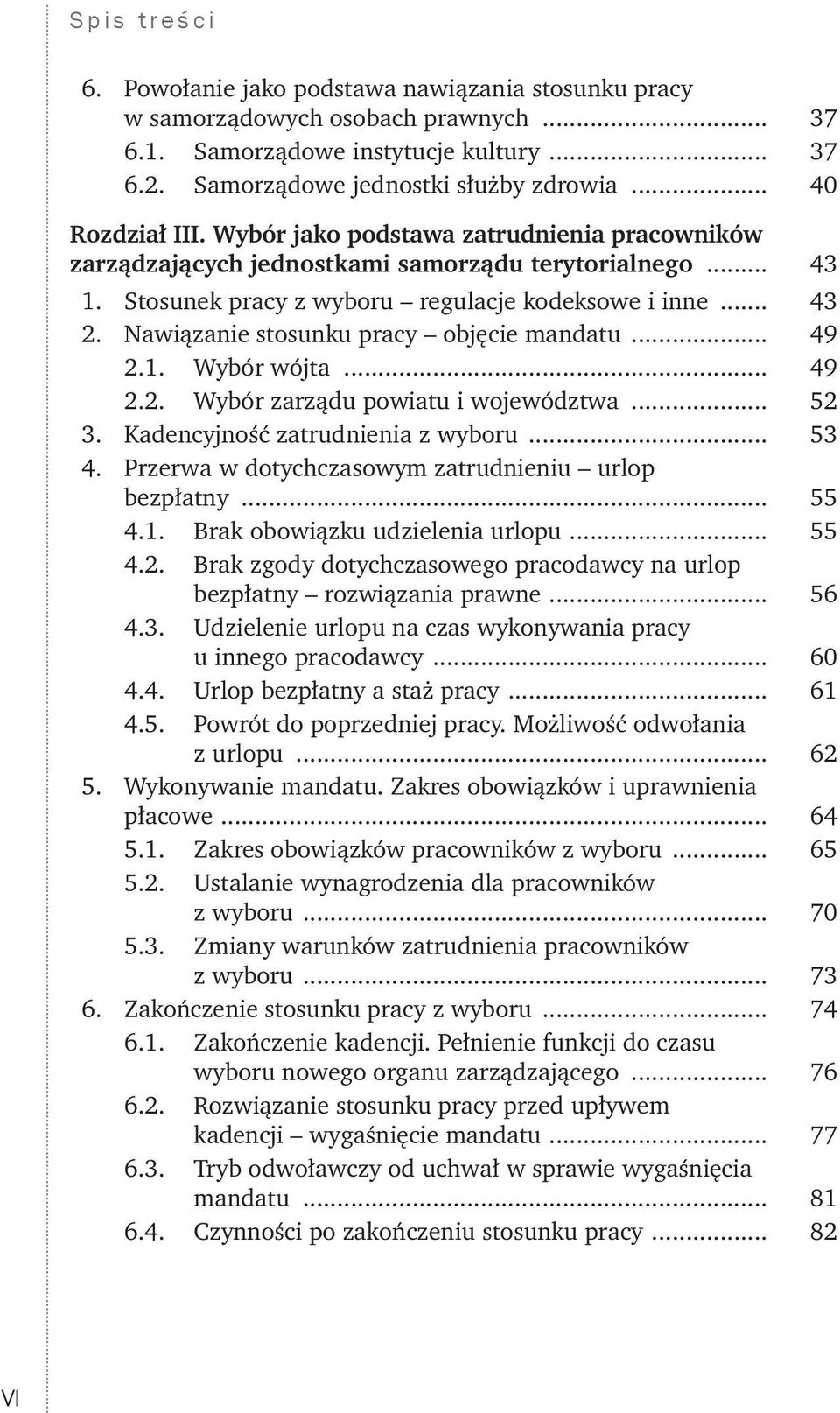 Nawiązanie stosunku pracy objęcie mandatu... 49 2.1. Wybór wójta... 49 2.2. Wybór zarządu powiatu i województwa... 52 3. Kadencyjność zatrudnienia z wyboru... 53 4.