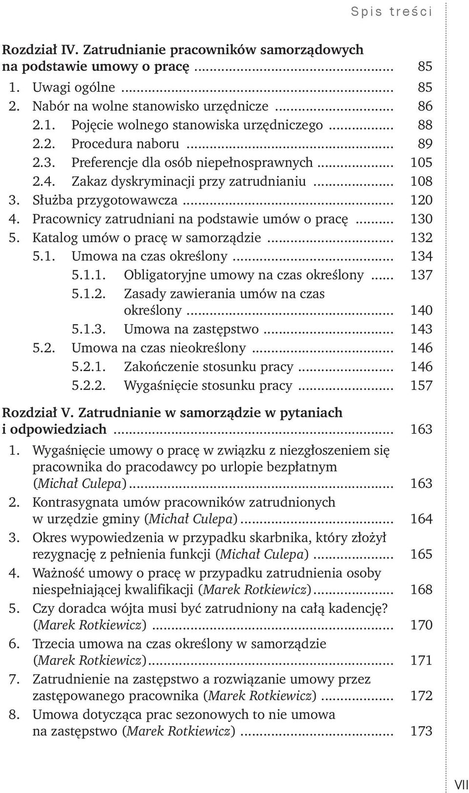 Pracownicy zatrudniani na podstawie umów o pracę... 130 5. Katalog umów o pracę w samorządzie... 132 5.1. Umowa na czas określony... 134 5.1.1. Obligatoryjne umowy na czas określony... 137 5.1.2. Zasady zawierania umów na czas określony.