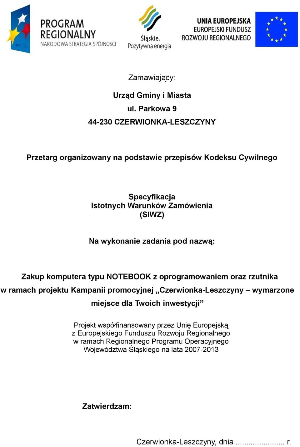 Na wykonanie zadania pod nazwą: Zakup komputera typu NOTEBOOK z oprogramowaniem oraz rzutnika w ramach projektu Kampanii promocyjnej