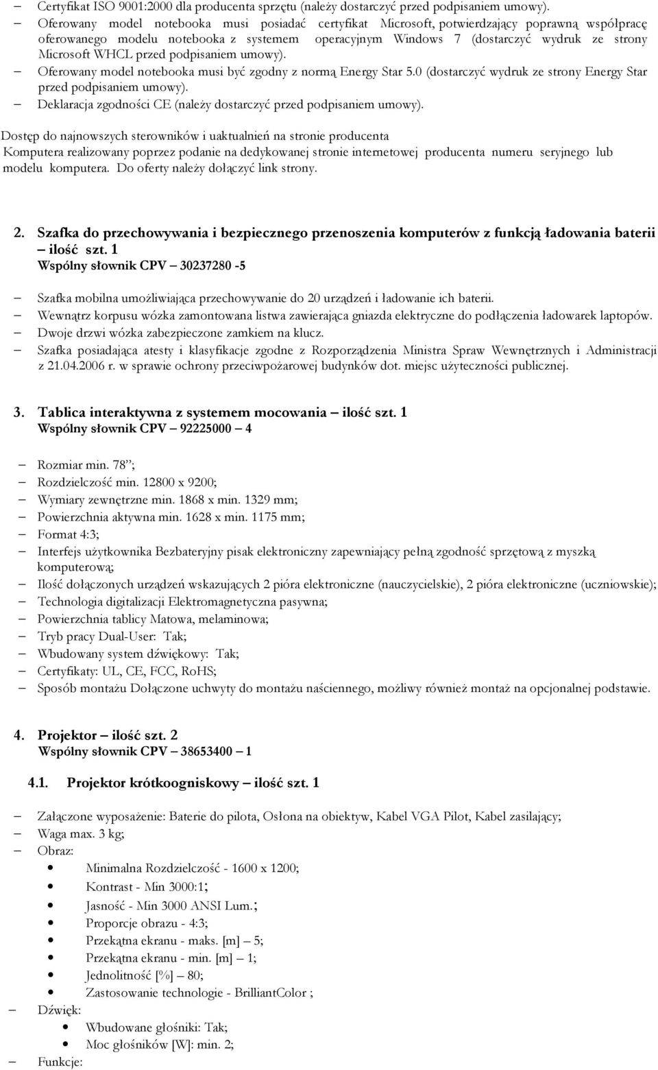 WHCL przed podpisaniem umowy). Oferowany model notebooka musi być zgodny z normą Energy Star 5.0 (dostarczyć wydruk ze strony Energy Star przed podpisaniem umowy).