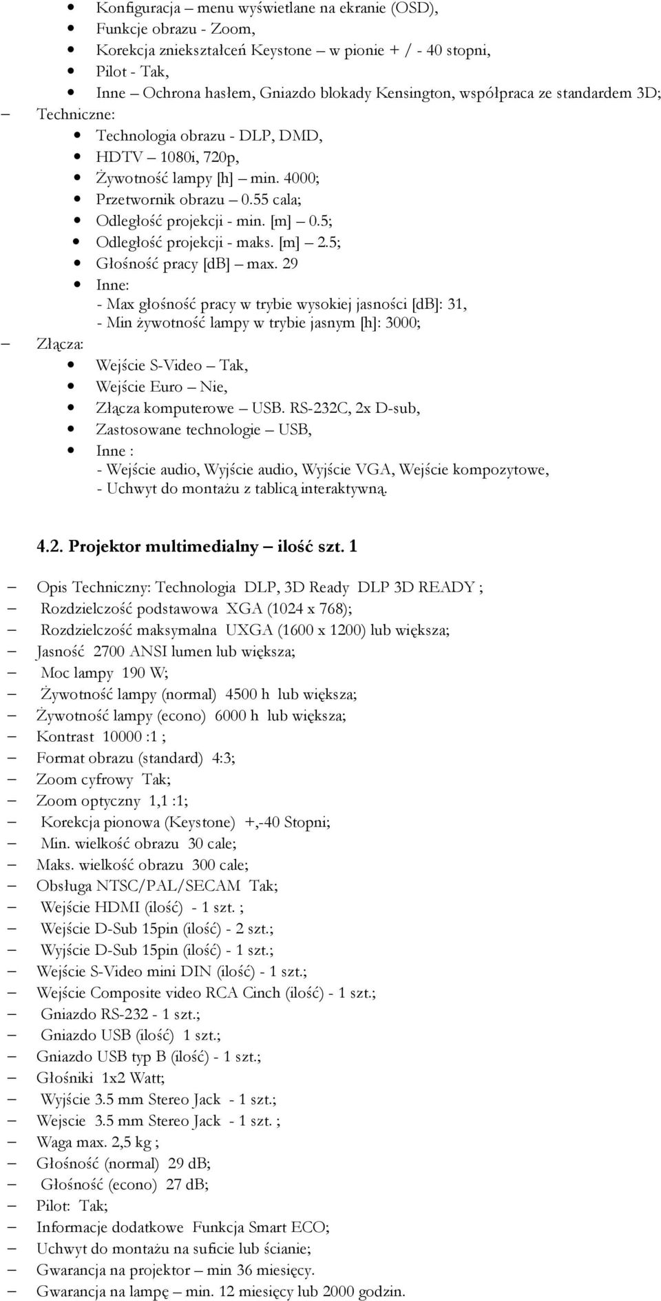 5; Odległość projekcji - maks. [m] 2.5; Głośność pracy [db] max.