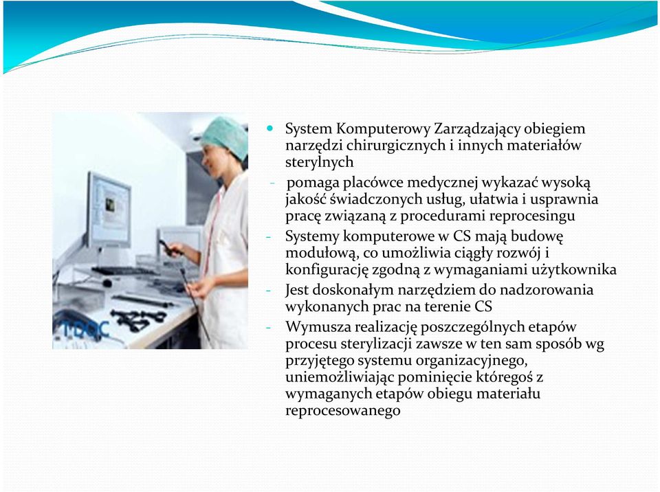 zgodną z wymaganiami użytkownika - Jest doskonałym narzędziem do nadzorowania wykonanych prac na terenie CS - Wymusza realizację poszczególnych etapów procesu