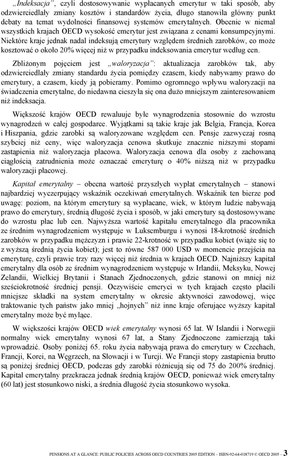 Niektóre kraje jednak nadal indeksują emerytury względem średnich zarobków, co może kosztować o około 20% więcej niż w przypadku indeksowania emerytur według cen.