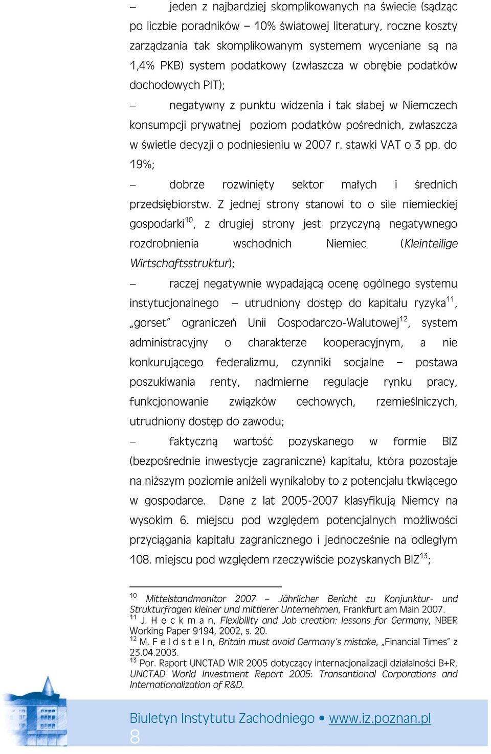 r. stawki VAT o 3 pp. do 19%; dobrze rozwinięty sektor małych i średnich przedsiębiorstw.