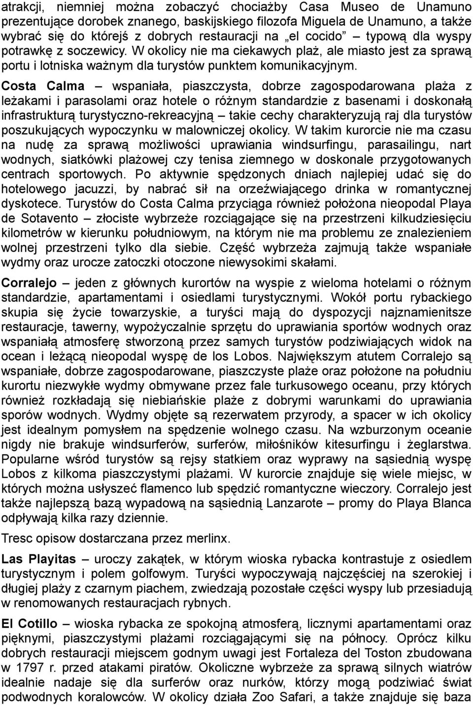 Costa Calma wspaniała, piaszczysta, dobrze zagospodarowana plaża z leżakami i parasolami oraz hotele o różnym standardzie z basenami i doskonałą infrastrukturą turystyczno-rekreacyjną takie cechy