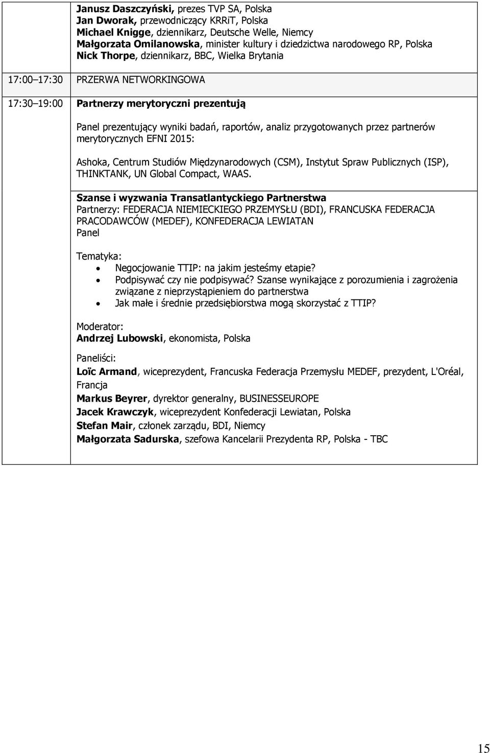 przygotowanych przez partnerów merytorycznych EFNI 2015: Ashoka, Centrum Studiów Międzynarodowych (CSM), Instytut Spraw Publicznych (ISP), THINKTANK, UN Global Compact, WAAS.