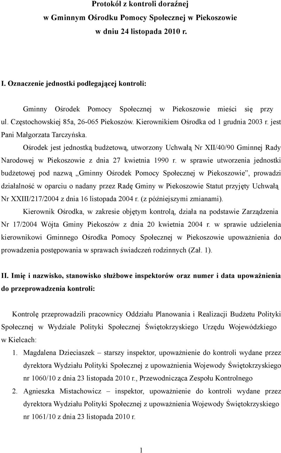 jest Pani Małgorzata Tarczyńska. Ośrodek jest jednostką budżetową, utworzony Uchwałą Nr XII/40/90 Gminnej Rady Narodowej w Piekoszowie z dnia 27 kwietnia 1990 r.