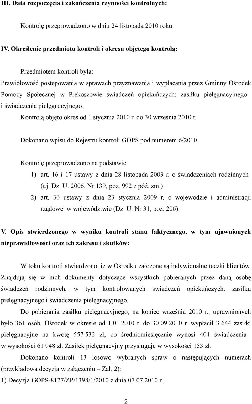 Piekoszowie świadczeń opiekuńczych: zasiłku pielęgnacyjnego i świadczenia pielęgnacyjnego. Kontrolą objęto okres od 1 stycznia 2010 r. do 30 września 2010 r.