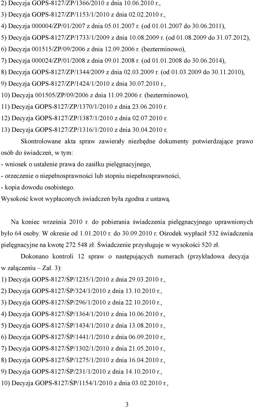 03.2009 r. (od 01.03.2009 do 30.11.2010), 9) Decyzja GOPS-8127/ZP/1424/1/2010 z dnia 30.07.2010 r., 10) Decyzja 001505/ZP/09/2006 z dnia 11.09.2006 r.