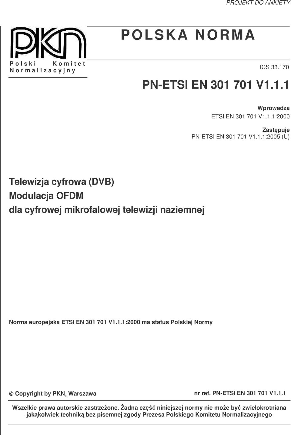 1.1:2000 ma status Polskiej Normy Copyright by PKN, Warszawa nr ref. PN-ETSI EN 301 701 V1.1.1 Wszelkie prawa autorskie zastrzeone.