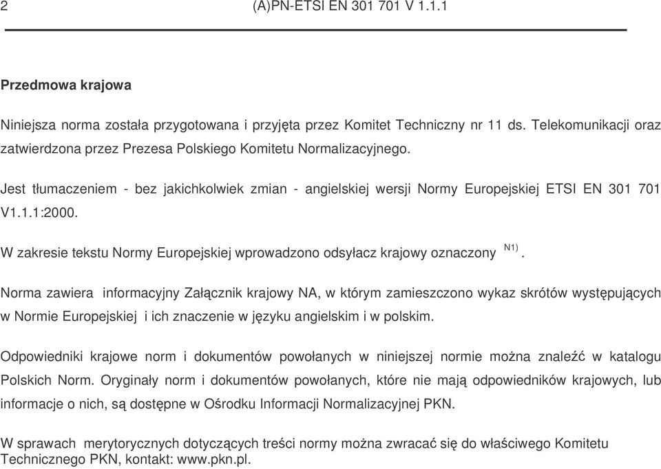 W zakresie tekstu Normy Europejskiej wprowadzono odsyłacz krajowy oznaczony N1).