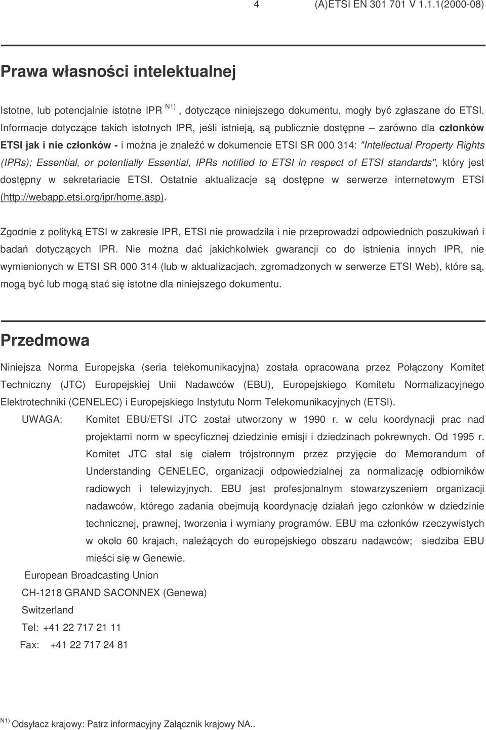 (IPRs); Essential, or potentially Essential, IPRs notified to ETSI in respect of ETSI standards", który jest dostpny w sekretariacie ETSI.