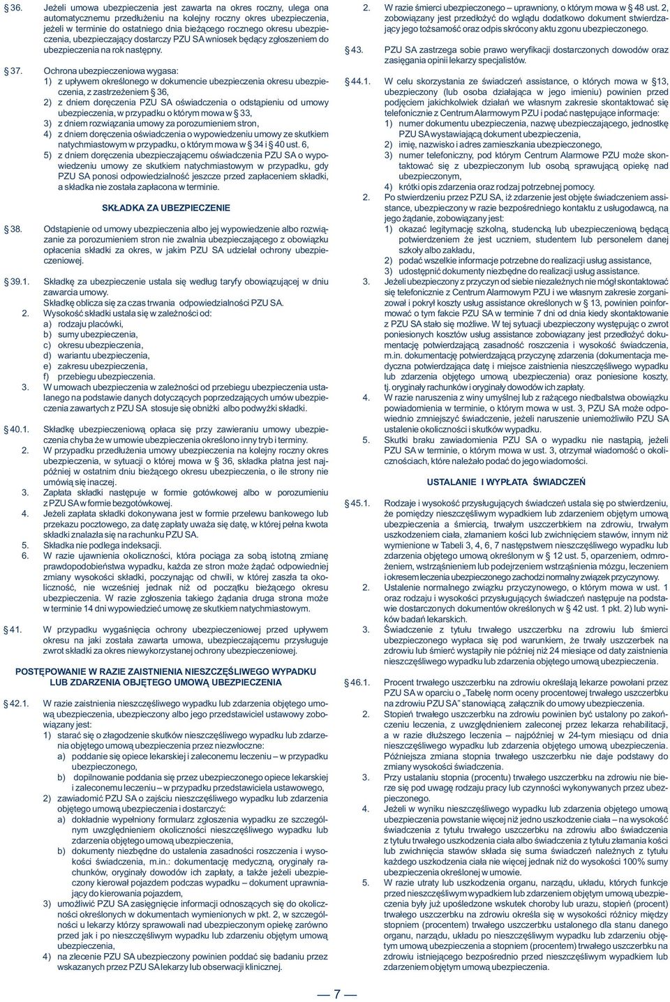 jego to samoœæ oraz odpis skrócony aktu zgonu ubezpieczonego. czenia, ubezpieczaj¹cy dostarczy PZU SA wniosek bêd¹cy zg³oszeniem do na rok nastêpny. 43.