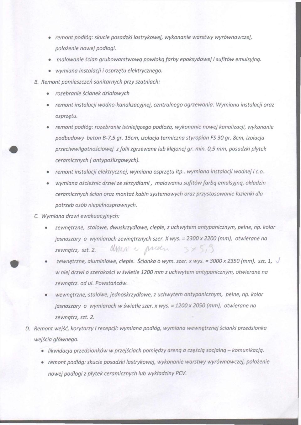 Wymiana instalacji raz sprzętu. remnt pdłóg: zebranie istniejąceg pdłża, wyknanie nwej kanalizacji, wyknanie pdbudwy betn B-7,5 gr. 15cm, izlacja termiczna stypian FS 30 gr.