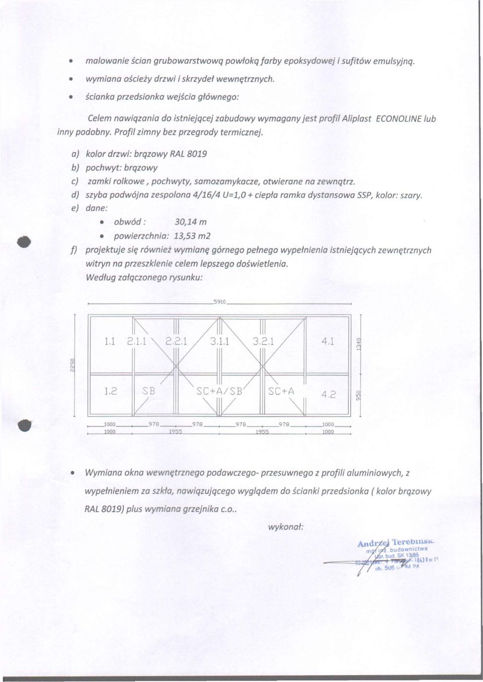 a) klr drzwi: brązwy RAL 8019 b) pchwyt: brązwy c) zamki lkwe, pchwy ty, samzamykacze, twierane na zewnątrz. d) szyba pdwójna zesplna 4/16/4 U=1,0 + ciepła ramka dystanswa SSP, klr: szary.