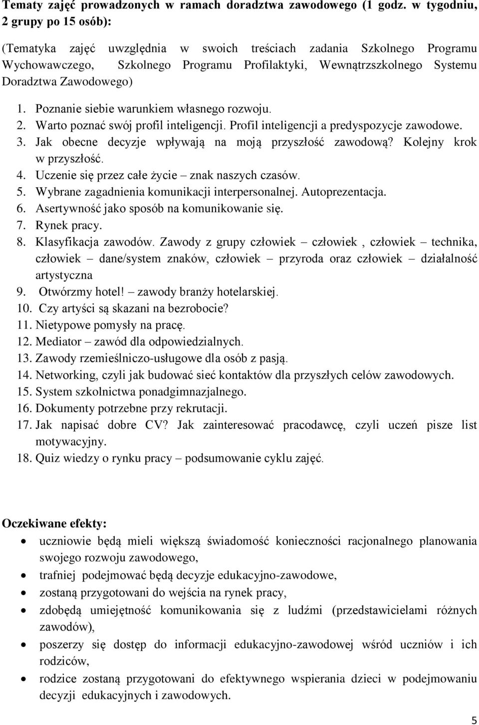 Zawodowego) 1. Poznanie siebie warunkiem własnego rozwoju. 2. Warto poznać swój profil inteligencji. Profil inteligencji a predyspozycje zawodowe. 3.