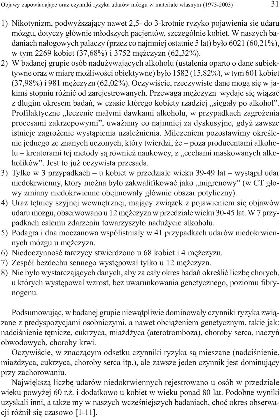 2) W badanej grupie osób nadu ywaj¹cych alkoholu (ustalenia oparto o dane subiektywne oraz w miarê mo liwoœci obiektywne) by³o 1582 (15,82%), w tym 601 kobiet (37,98%) i 981 mê czyzn (62,02%).