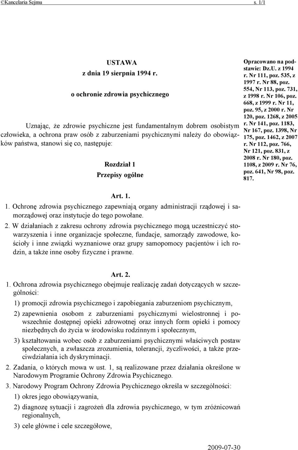 się co, następuje: Rozdział 1 Przepisy ogólne Art. 1. 1. Ochronę zdrowia psychicznego zapewniają organy administracji rządowej i samorządowej oraz instytucje do tego powołane. 2.