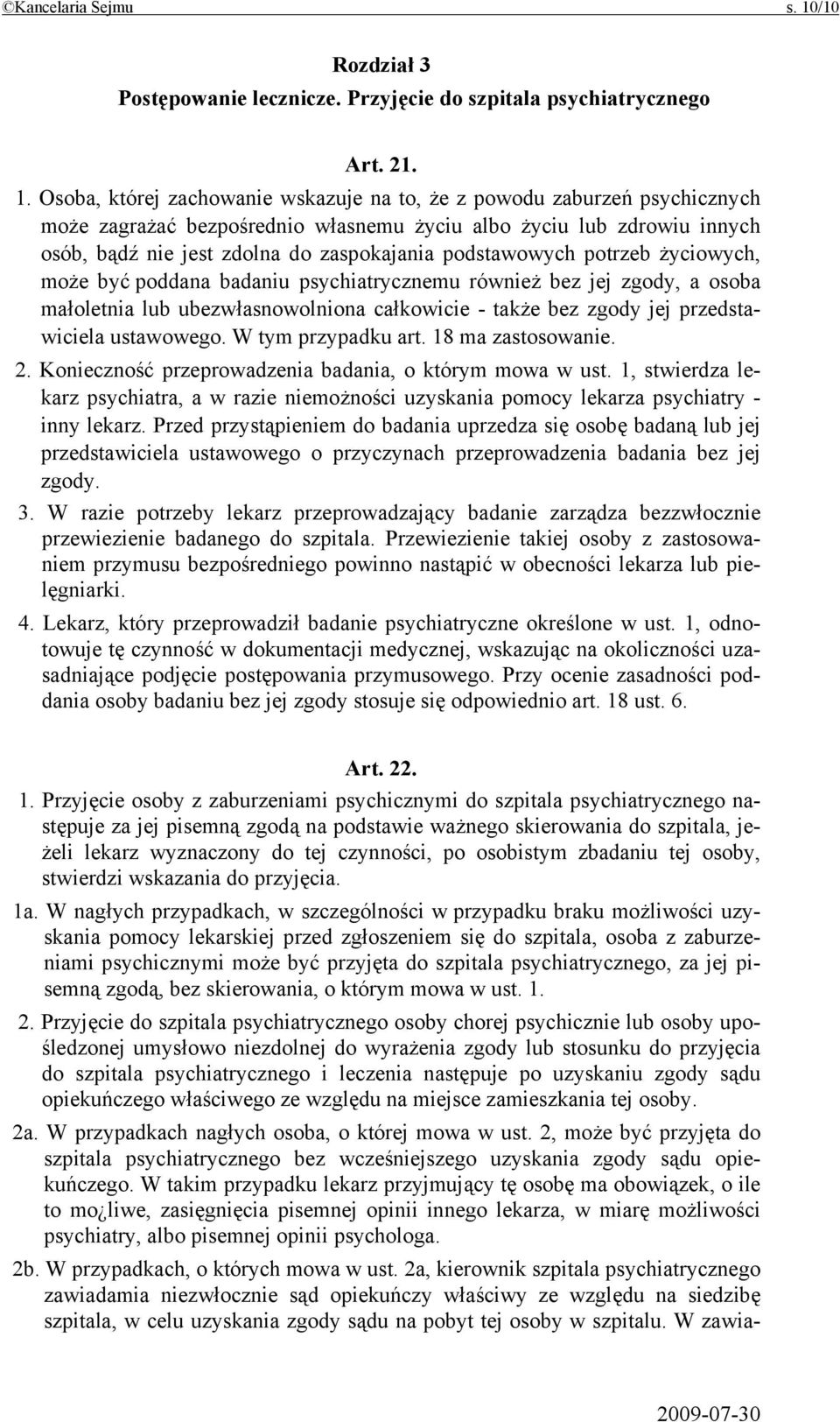 Osoba, której zachowanie wskazuje na to, że z powodu zaburzeń psychicznych może zagrażać bezpośrednio własnemu życiu albo życiu lub zdrowiu innych osób, bądź nie jest zdolna do zaspokajania