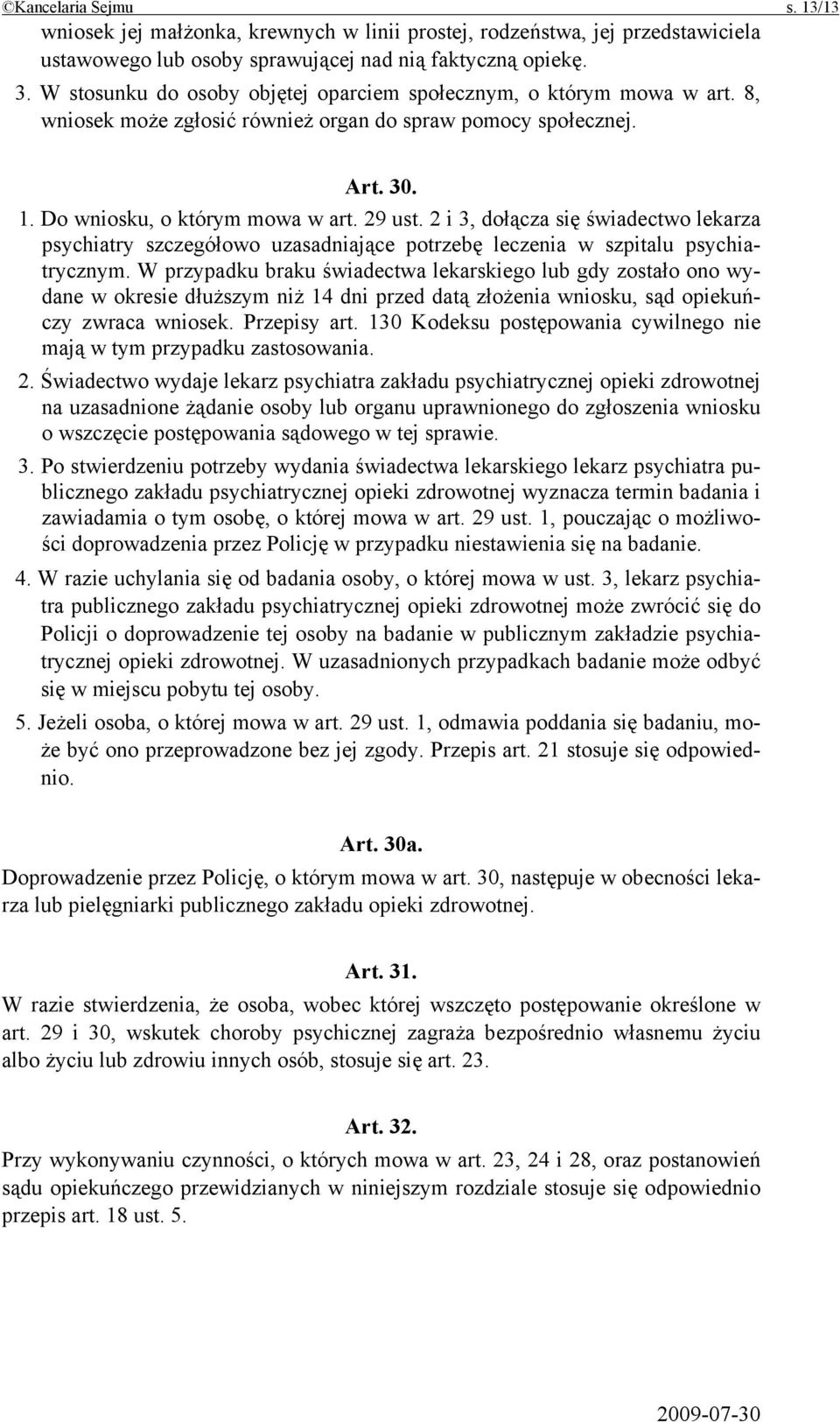 2 i 3, dołącza się świadectwo lekarza psychiatry szczegółowo uzasadniające potrzebę leczenia w szpitalu psychiatrycznym.