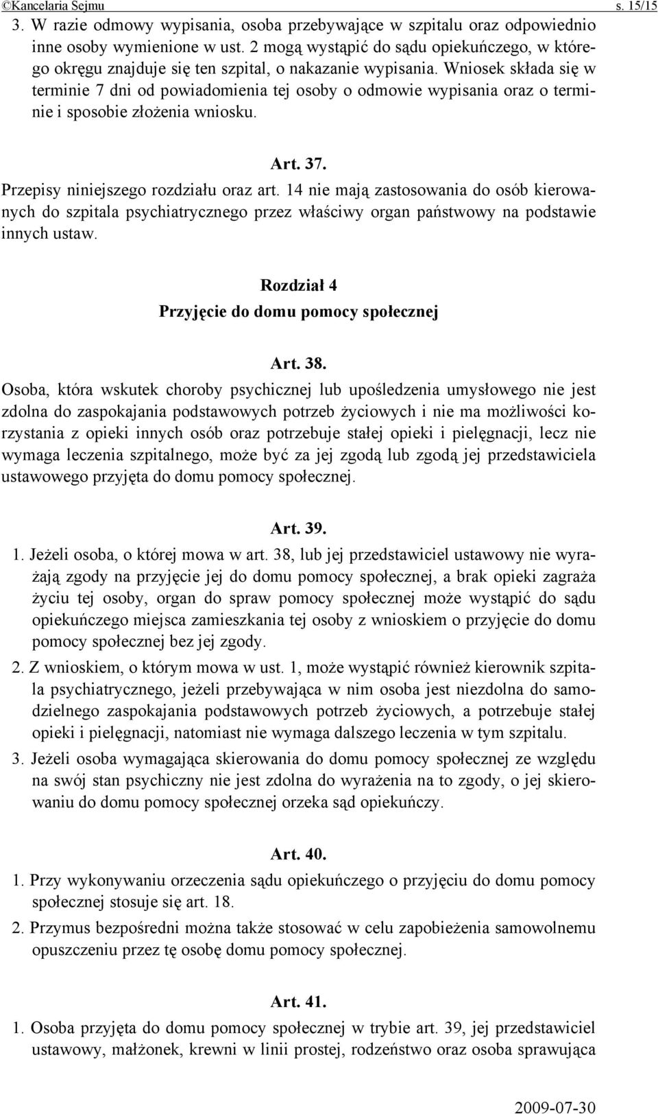 Wniosek składa się w terminie 7 dni od powiadomienia tej osoby o odmowie wypisania oraz o terminie i sposobie złożenia wniosku. Art. 37. Przepisy niniejszego rozdziału oraz art.