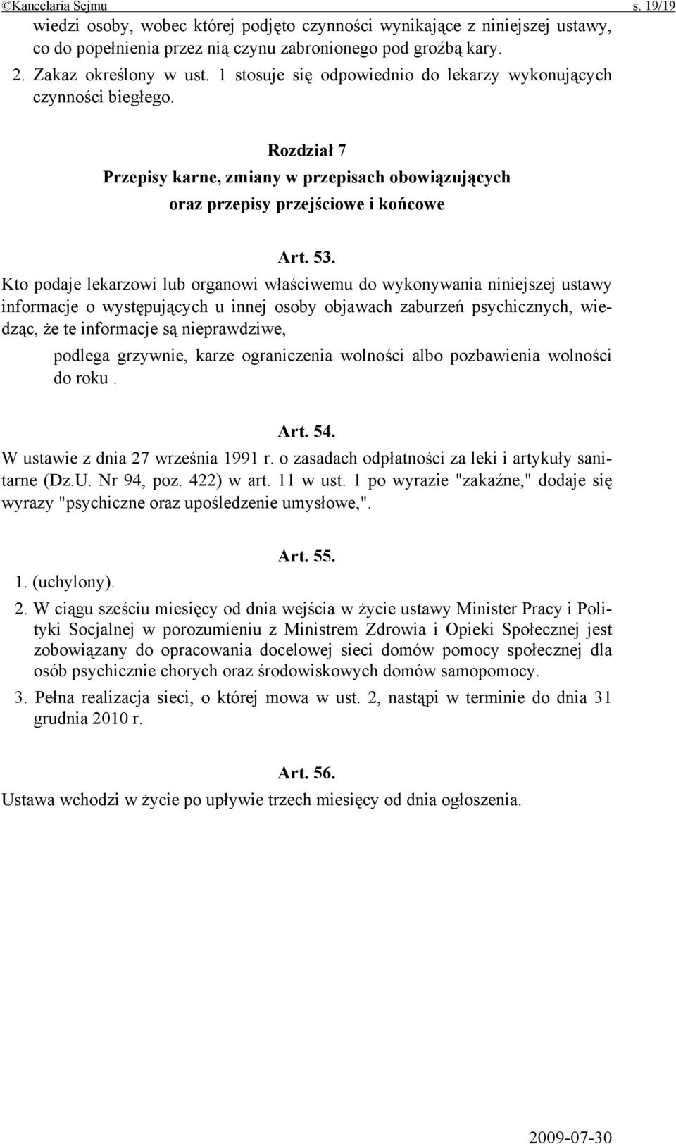 Kto podaje lekarzowi lub organowi właściwemu do wykonywania niniejszej ustawy informacje o występujących u innej osoby objawach zaburzeń psychicznych, wiedząc, że te informacje są nieprawdziwe,