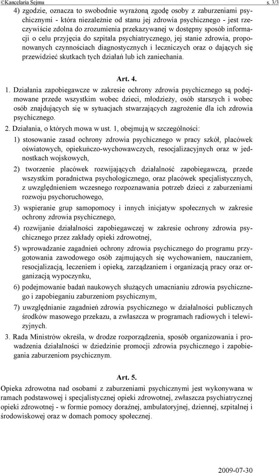 dostępny sposób informacji o celu przyjęcia do szpitala psychiatrycznego, jej stanie zdrowia, proponowanych czynnościach diagnostycznych i leczniczych oraz o dających się przewidzieć skutkach tych