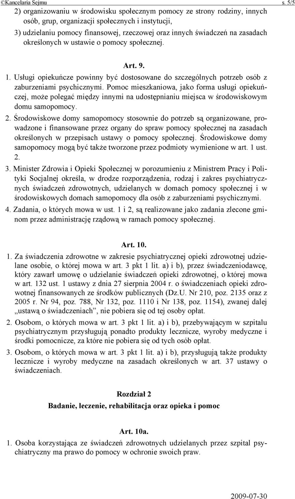 zasadach określonych w ustawie o pomocy społecznej. Art. 9. 1. Usługi opiekuńcze powinny być dostosowane do szczególnych potrzeb osób z zaburzeniami psychicznymi.