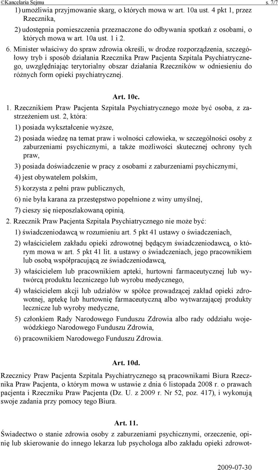 Minister właściwy do spraw zdrowia określi, w drodze rozporządzenia, szczegółowy tryb i sposób działania Rzecznika Praw Pacjenta Szpitala Psychiatrycznego, uwzględniając terytorialny obszar działania