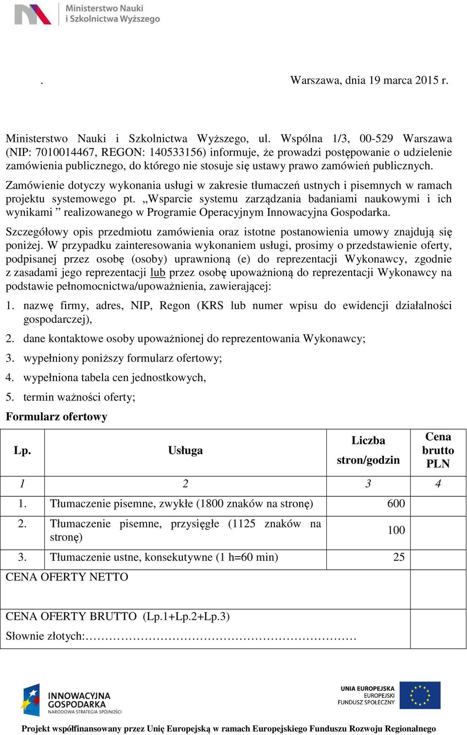 Zamówienie dotyczy wykonania usługi w zakresie tłumaczeń ustnych i pisemnych w ramach projektu systemowego pt.