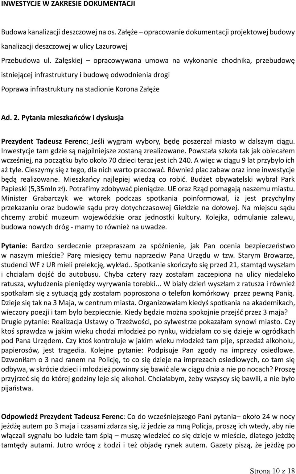 Pytania mieszkańców i dyskusja Prezydent Tadeusz Ferenc: Jeśli wygram wybory, będę poszerzał miasto w dalszym ciągu. Inwestycje tam gdzie są najpilniejsze zostaną zrealizowane.