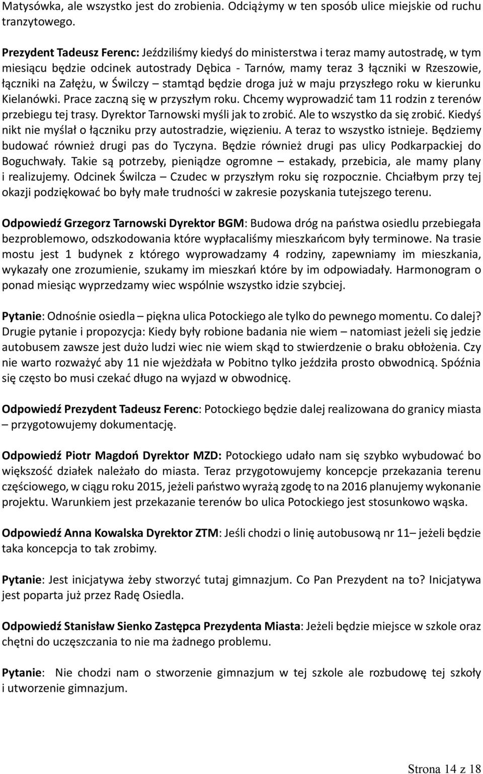 w Świlczy stamtąd będzie droga już w maju przyszłego roku w kierunku Kielanówki. Prace zaczną się w przyszłym roku. Chcemy wyprowadzić tam 11 rodzin z terenów przebiegu tej trasy.