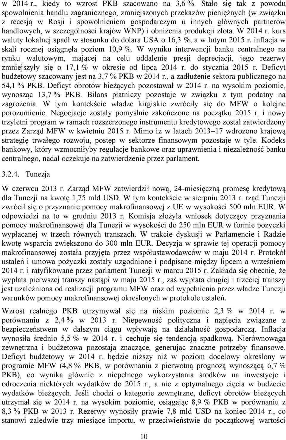 szczególności krajów WNP) i obniżenia produkcji złota. W 2014 r. kurs waluty lokalnej spadł w stosunku do dolara USA o 16,3 %, a w lutym 2015 r. inflacja w skali rocznej osiągnęła poziom 10,9 %.