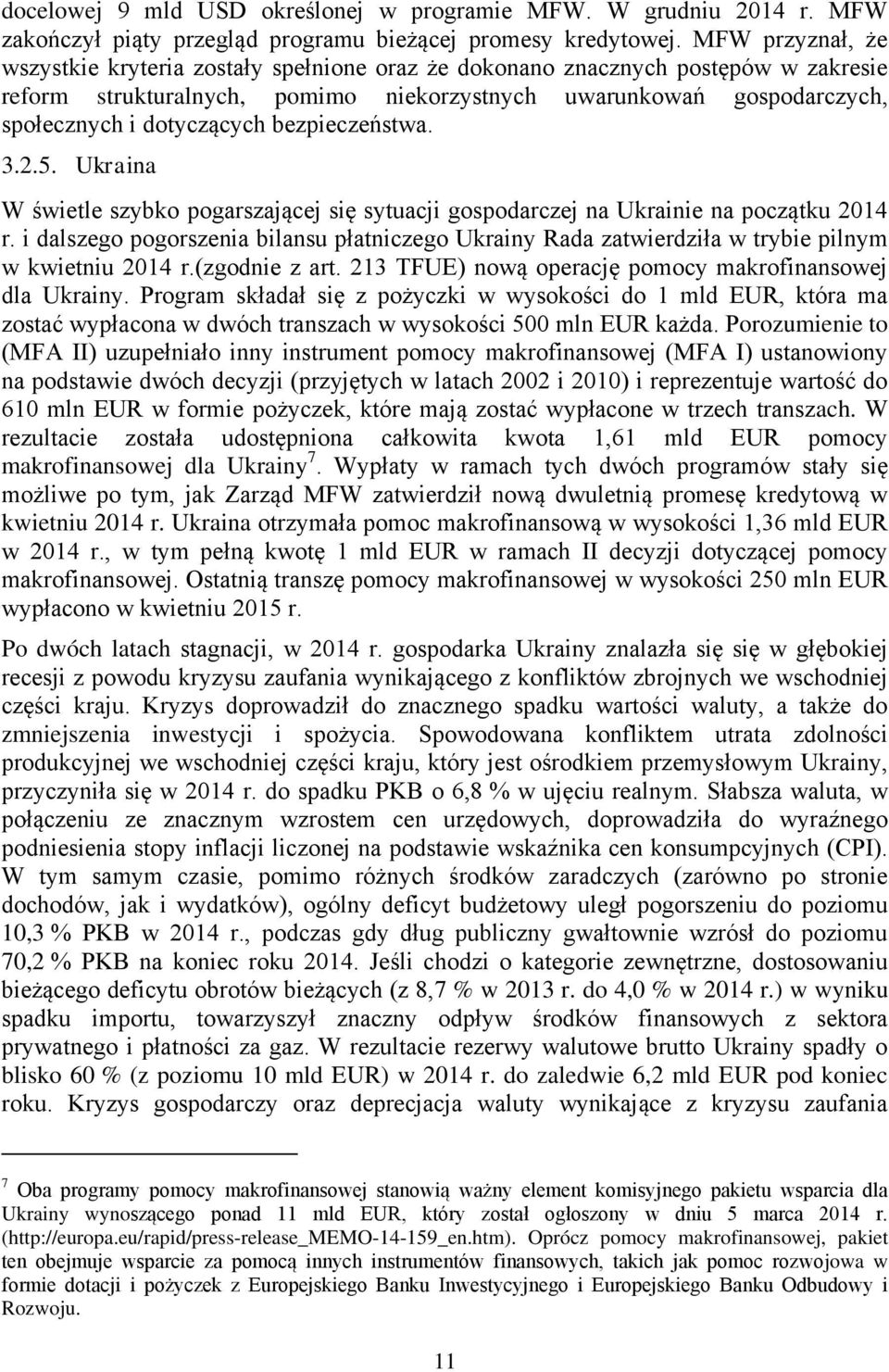 bezpieczeństwa. 3.2.5. Ukraina W świetle szybko pogarszającej się sytuacji gospodarczej na Ukrainie na początku 2014 r.