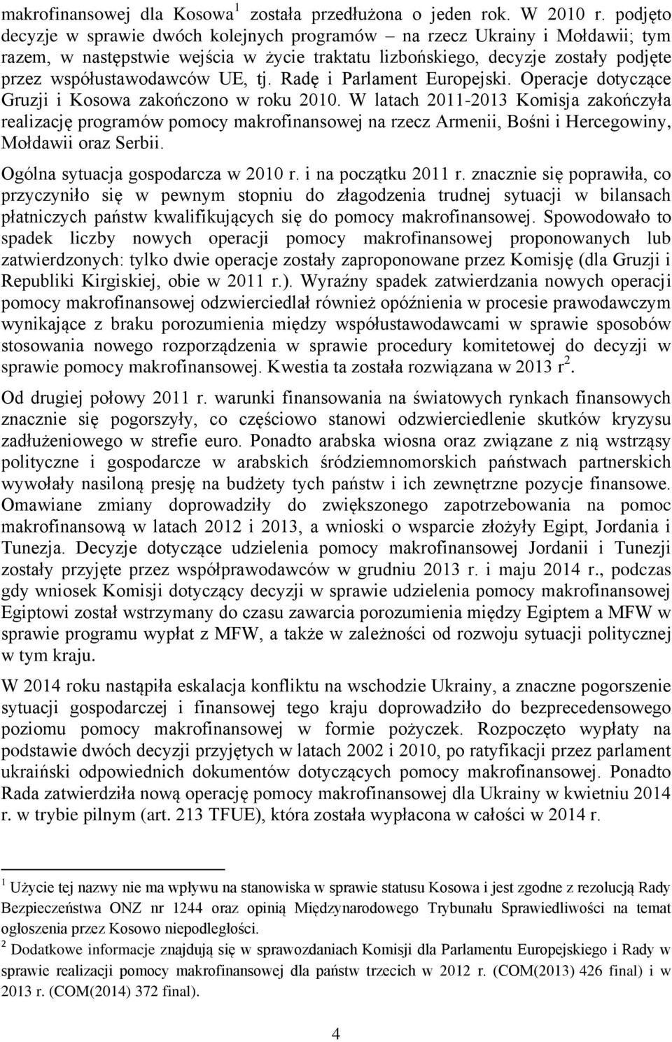 Radę i Parlament Europejski. Operacje dotyczące Gruzji i Kosowa zakończono w roku 2010.