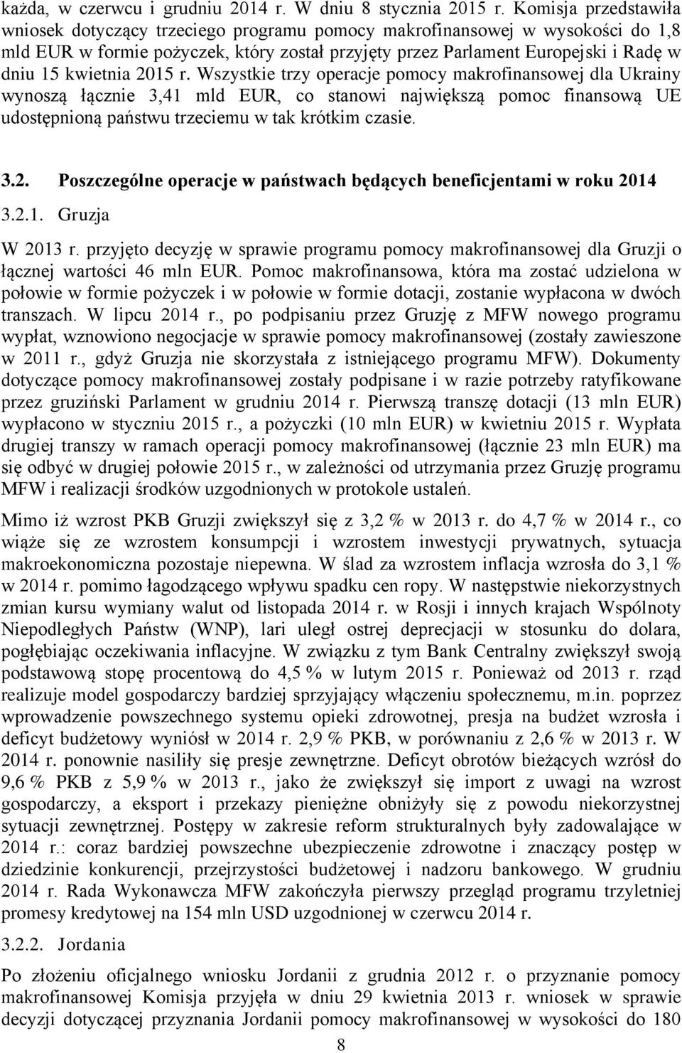 kwietnia 2015 r. Wszystkie trzy operacje pomocy makrofinansowej dla Ukrainy wynoszą łącznie 3,41 mld EUR, co stanowi największą pomoc finansową UE udostępnioną państwu trzeciemu w tak krótkim czasie.