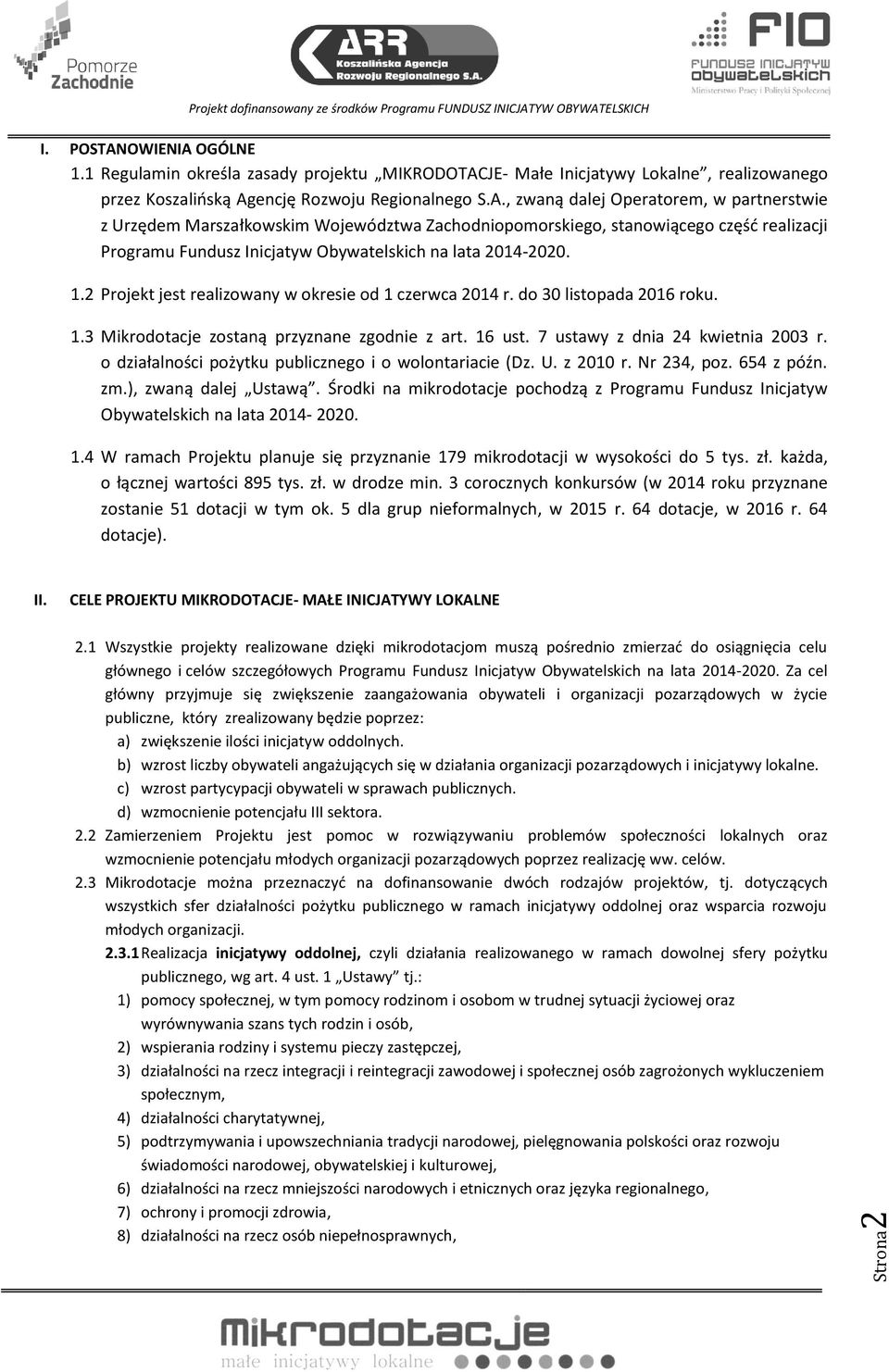 1.2 Projekt jest realizowany w okresie od 1 czerwca 2014 r. do 30 listopada 2016 roku. 1.3 Mikrodotacje zostaną przyznane zgodnie z art. 16 ust. 7 ustawy z dnia 24 kwietnia 2003 r.