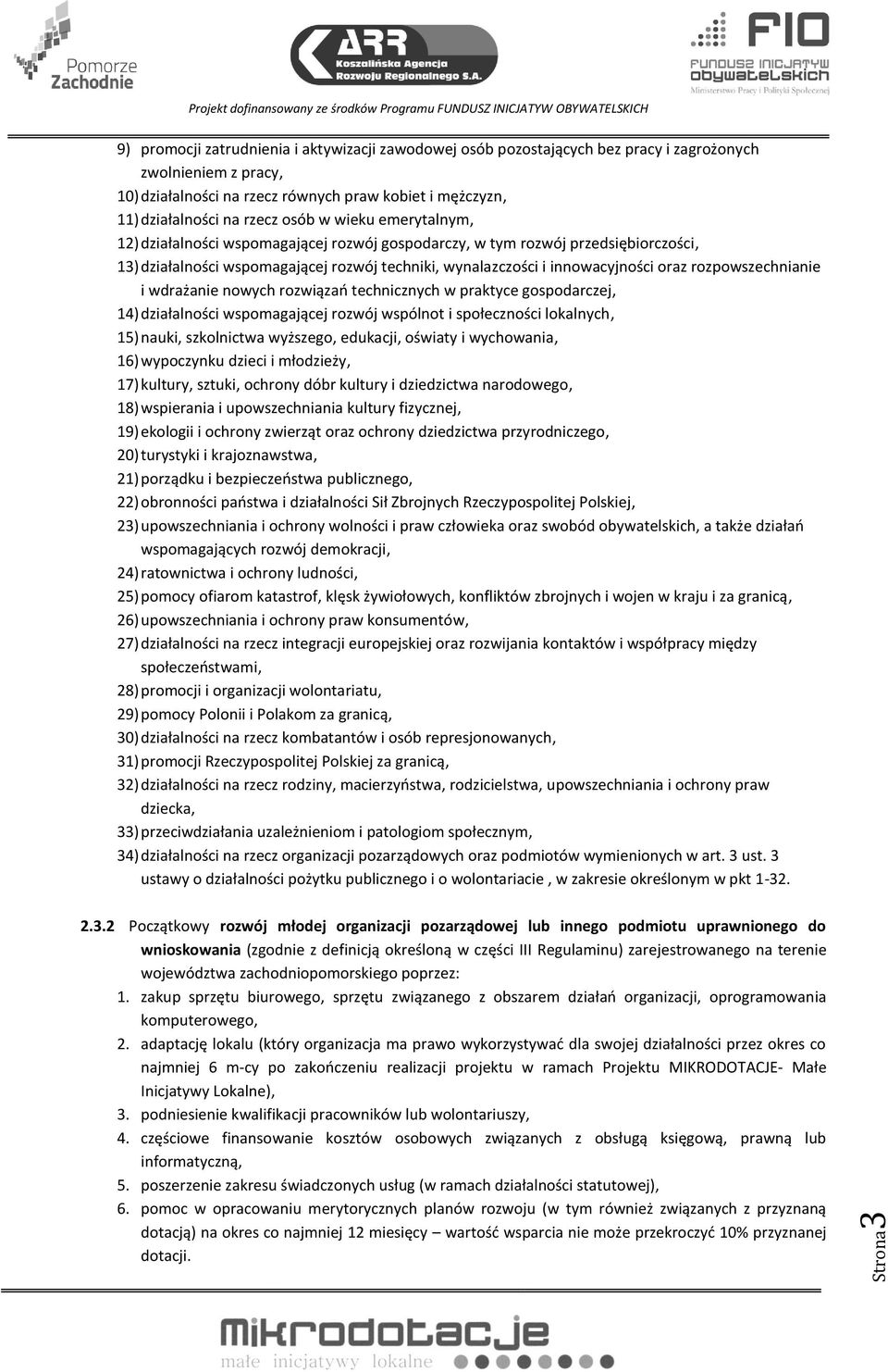 rozpowszechnianie i wdrażanie nowych rozwiązań technicznych w praktyce gospodarczej, 14) działalności wspomagającej rozwój wspólnot i społeczności lokalnych, 15) nauki, szkolnictwa wyższego,