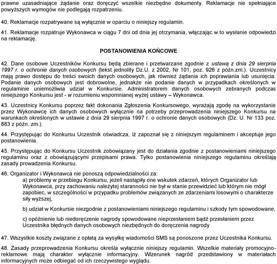 POSTANOWIENIA KOŃCOWE 42. Dane osobowe Uczestników Konkursu będą zbierane i przetwarzane zgodnie z ustawą z dnia 29 sierpnia 1997 r. o ochronie danych osobowych (tekst jednolity Dz.U. z 2002, Nr 101, poz.