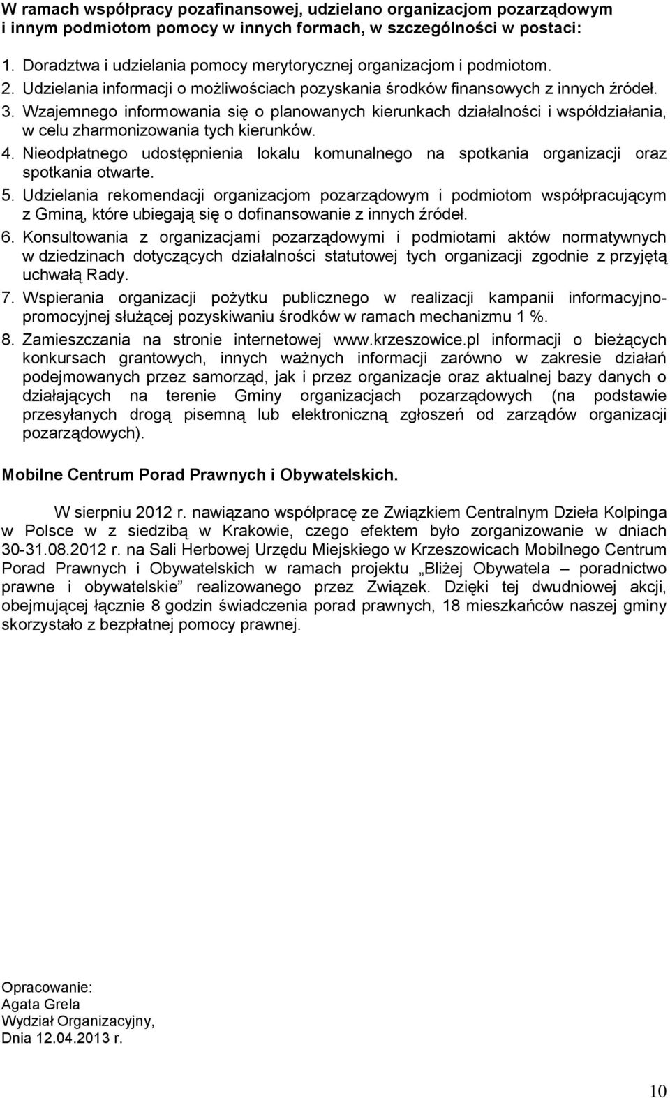 Wzajemnego informowania się o planowanych kierunkach działalności i współdziałania, w celu zharmonizowania tych kierunków. 4.