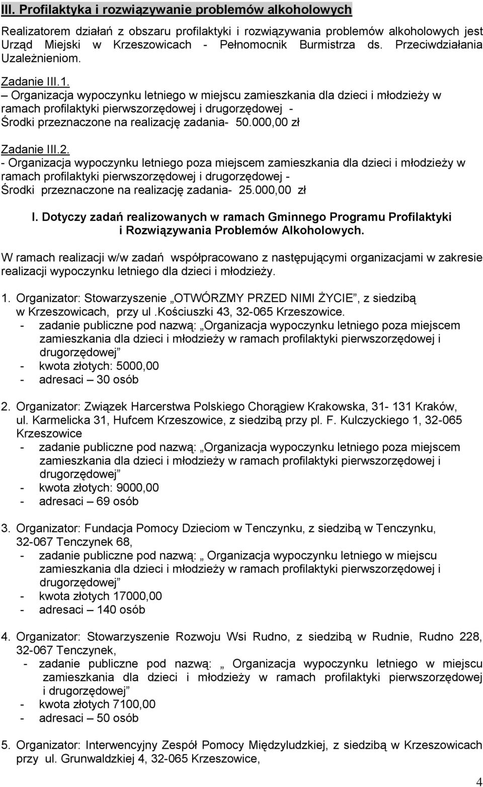 Organizacja wypoczynku letniego w miejscu zamieszkania dla dzieci i młodzieży w ramach profilaktyki pierwszorzędowej i drugorzędowej - Środki przeznaczone na realizację zadania- 50.