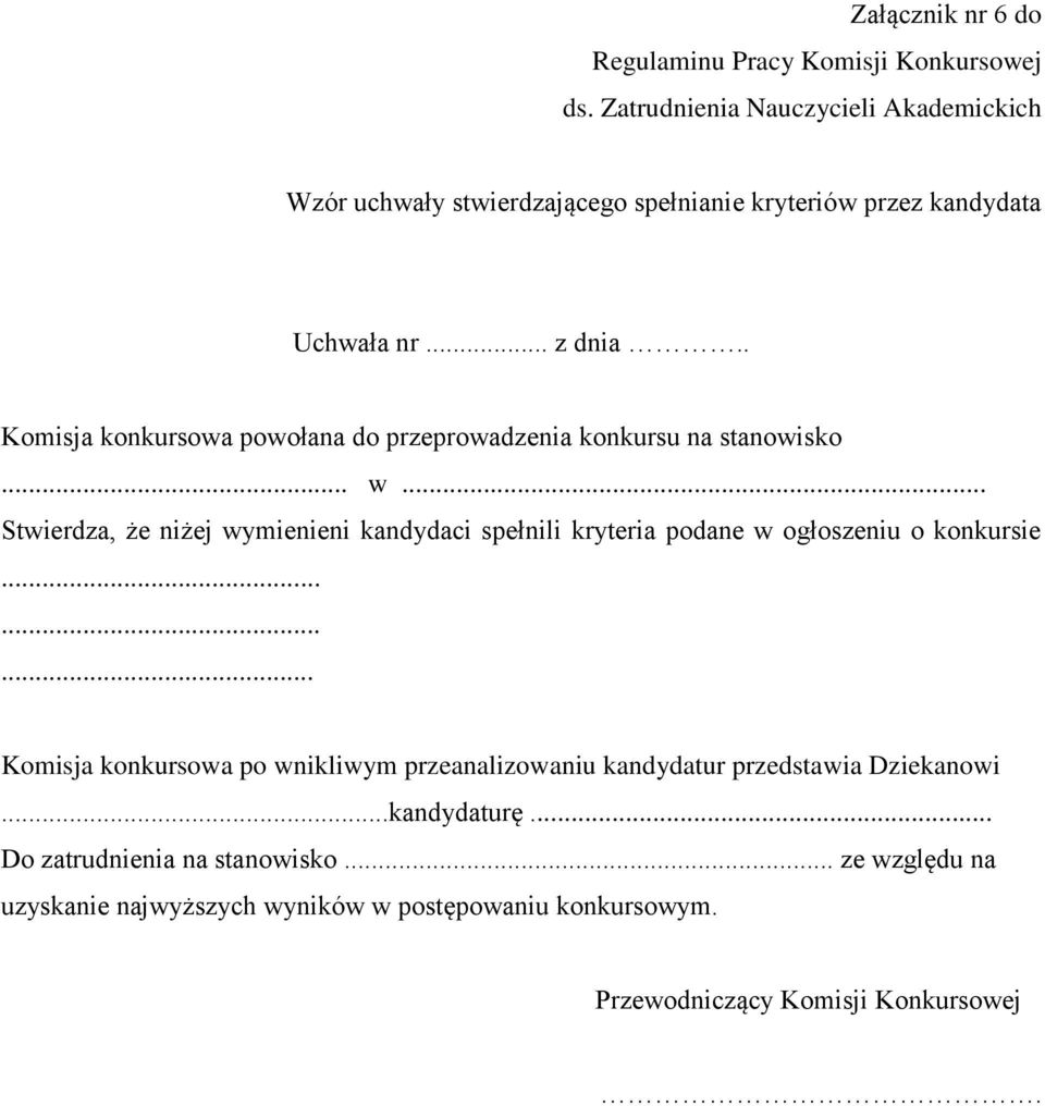 .. Stwierdza, że niżej wymienieni kandydaci spełnili kryteria podane w ogłoszeniu o konkursie.