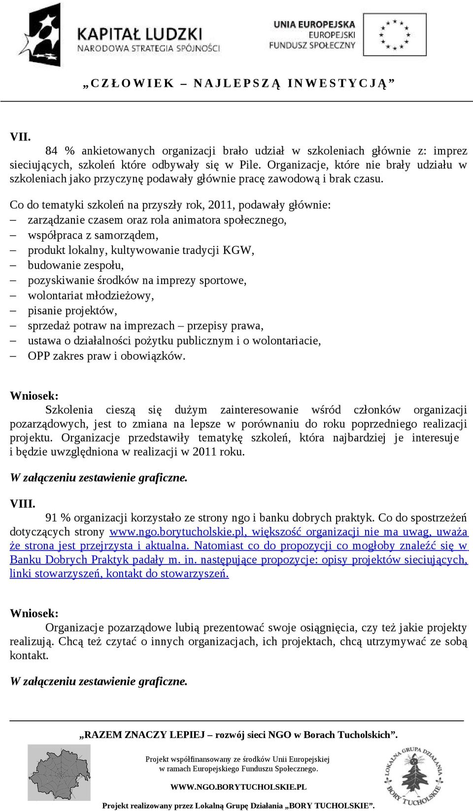 Co do tematyki szkoleń na przyszły rok, 2011, podawały głównie: zarządzanie czasem oraz rola animatora społecznego, współpraca z samorządem, produkt lokalny, kultywowanie tradycji KGW, budowanie