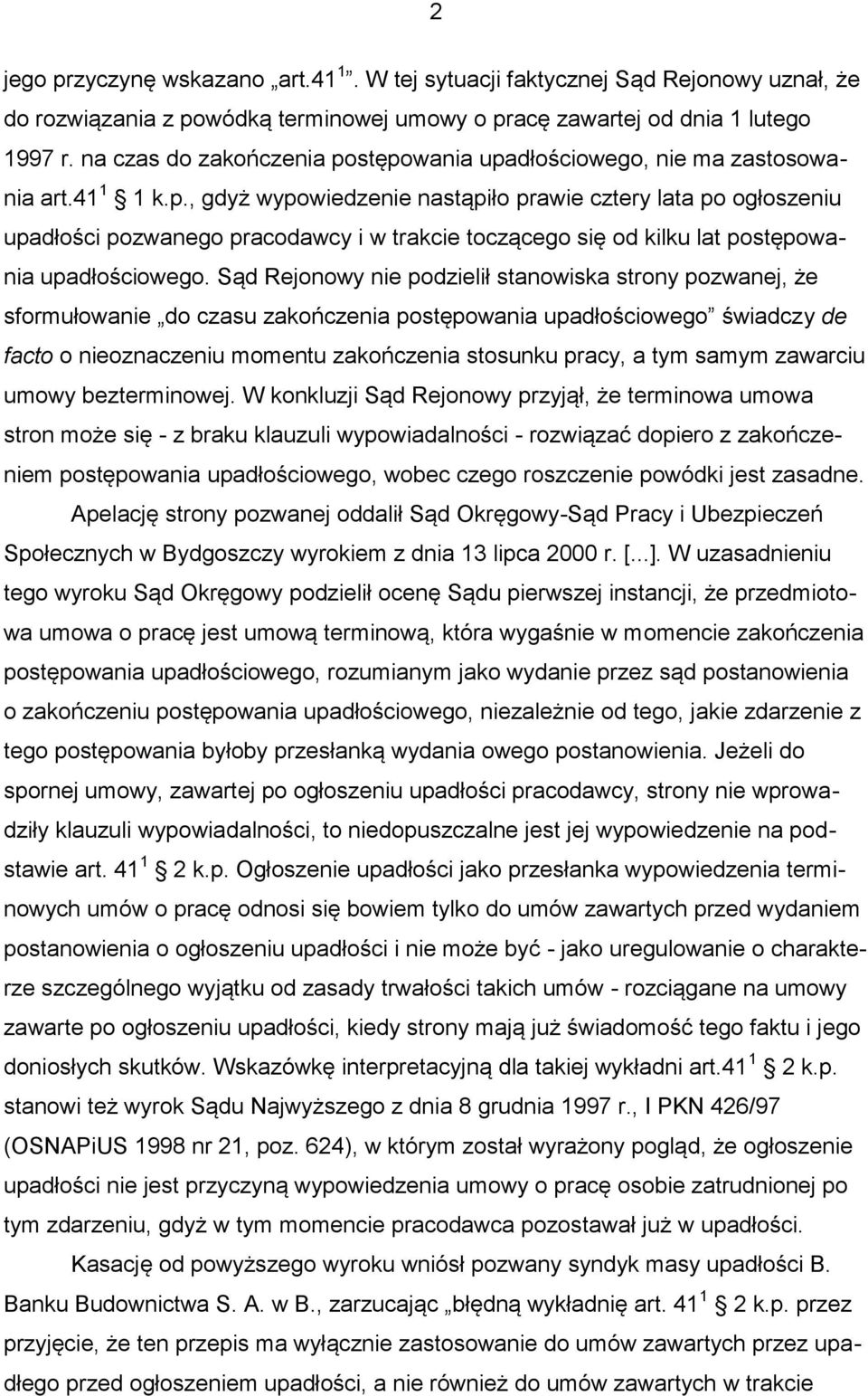 Sąd Rejonowy nie podzielił stanowiska strony pozwanej, że sformułowanie do czasu zakończenia postępowania upadłościowego świadczy de facto o nieoznaczeniu momentu zakończenia stosunku pracy, a tym