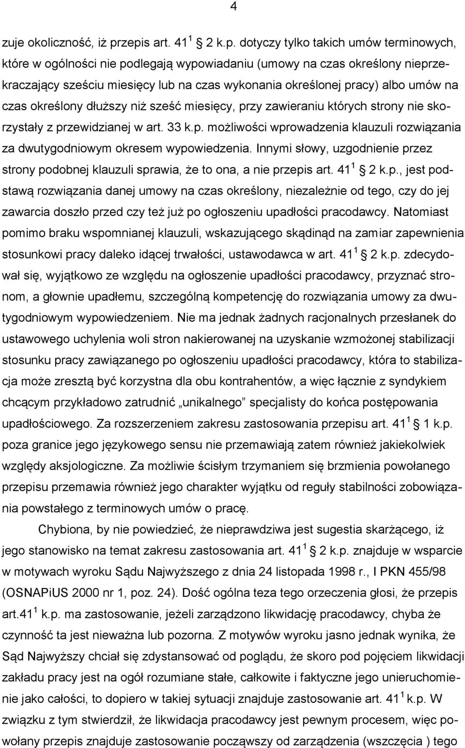 pracy) albo umów na czas określony dłuższy niż sześć miesięcy, przy zawieraniu których strony nie skorzystały z przewidzianej w art. 33 k.p. możliwości wprowadzenia klauzuli rozwiązania za dwutygodniowym okresem wypowiedzenia.