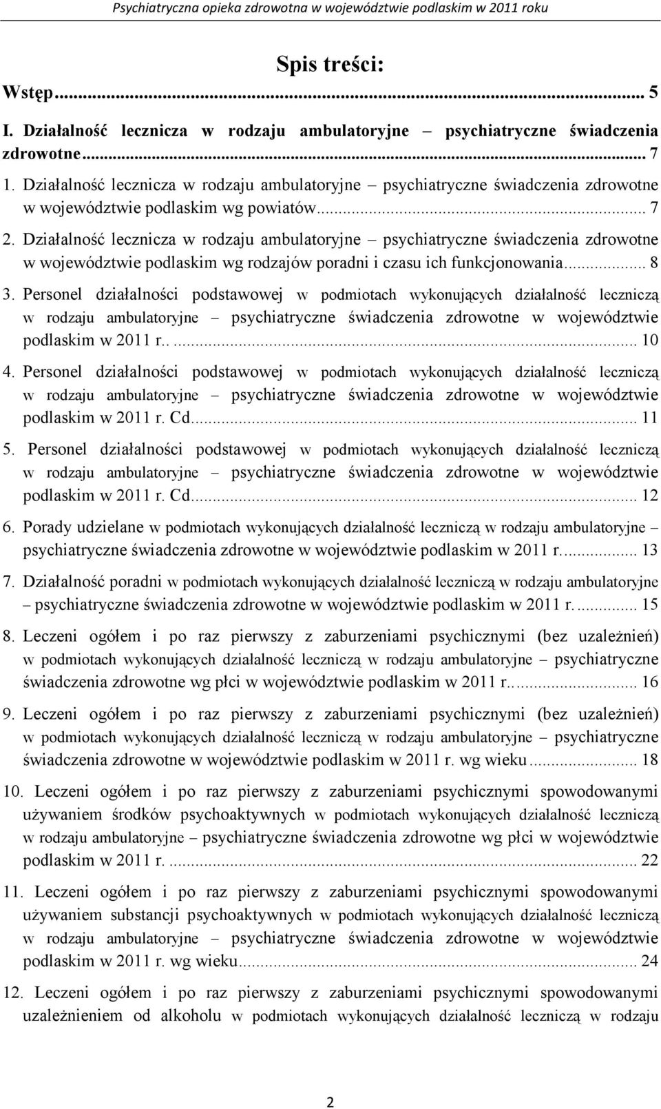 Działalność lecznicza w rodzaju ambulatoryjne psychiatryczne świadczenia zdrowotne w województwie podlaskim wg rodzajów poradni i czasu ich funkcjonowania... 8 3.